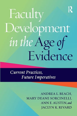 Faculty Development in the Age of Evidence: Current Practices, Future Imperatives by Beach, Andrea L.