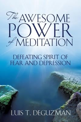The Awesome Power of Meditation by Deguzman, Luis T.