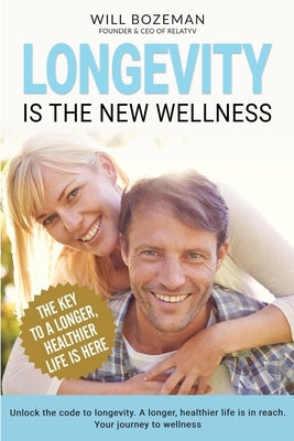 Longevity Is The New Wellness by Bozeman, Will