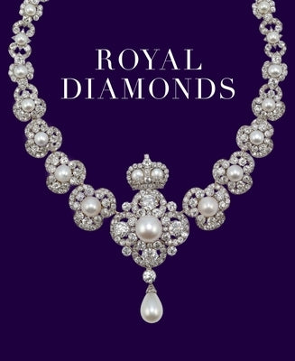 Royal Diamonds: Two Centuries of British Royal Jewels by Royal Collection Trust