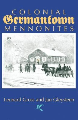 Colonial Germantown Mennonites by Gross, Leonard