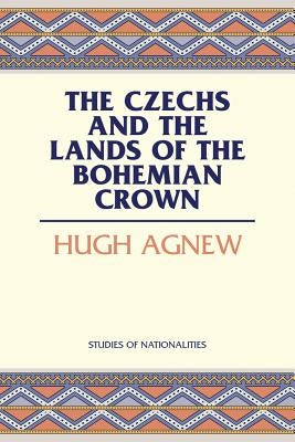 The Czechs and the Lands of the Bohemian Crown by Agnew, Hugh