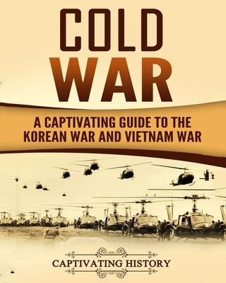 Cold War: A Captivating Guide to the Korean War and Vietnam War by History, Captivating
