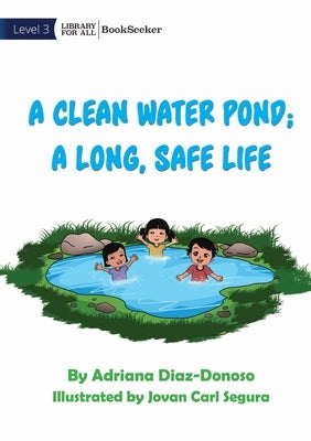 A Clean Water Pond; A Long, Safe Life by Diaz-Donoso, Adriana
