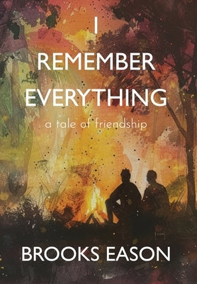 I Remember Everything: A Tale of Friendship by Eason, Brooks