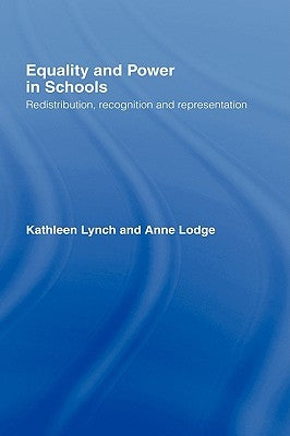Equality and Power in Schools: Redistribution, Recognition and Representation by Lodge, Anne