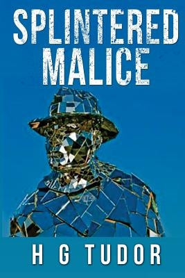 Splintered Malice by Tudor, H. G.