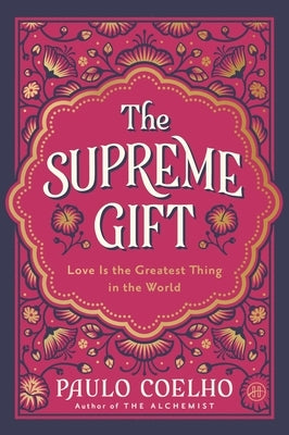 The Supreme Gift: Love Is the Greatest Thing in the World by Coelho, Paulo