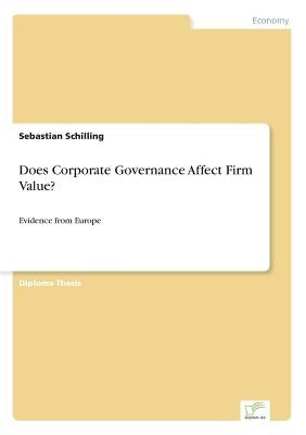 Does Corporate Governance Affect Firm Value?: Evidence from Europe by Schilling, Sebastian