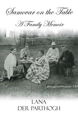 Samovar on the Table: A Family Memoir by Der Parthogh, Lana