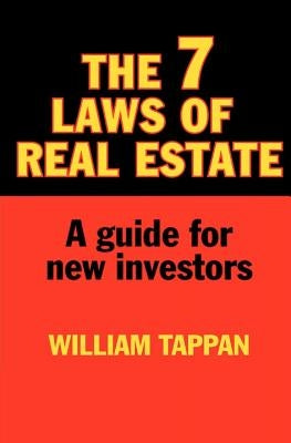 The 7 Laws of Real Estate: A Guide for New Investors by Tappan, William