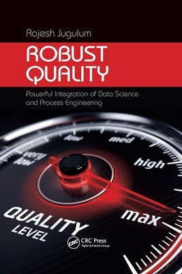 Robust Quality: Powerful Integration of Data Science and Process Engineering by Jugulum, Rajesh
