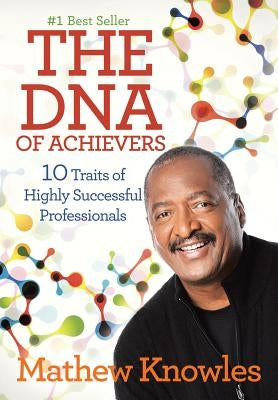 The DNA of Achievers: 10 Traits of Highly Successful Professionals by Knowles, Mathew
