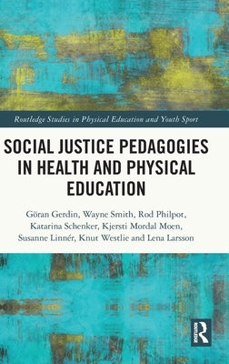 Social Justice Pedagogies in Health and Physical Education by Gerdin, Göran
