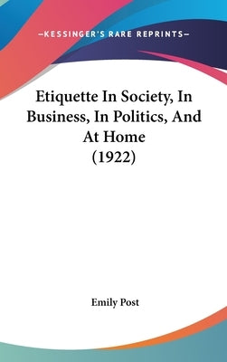 Etiquette In Society, In Business, In Politics, And At Home (1922) by Post, Emily