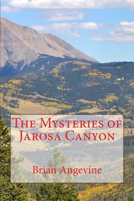 The Mysteries of Jarosa Canyon by Angevine, Brian G.