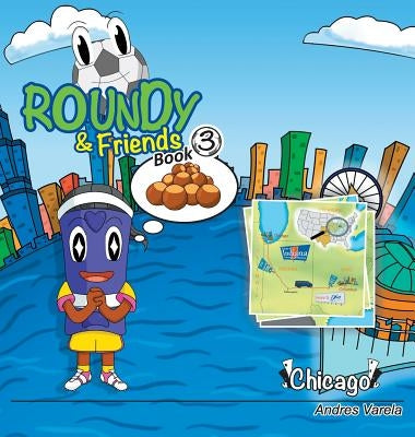 Roundy and Friends: Soccertowns Book 3 - Chicago by Varela, Andres