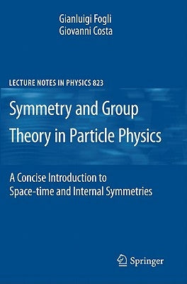 Symmetries and Group Theory in Particle Physics: An Introduction to Space-Time and Internal Symmetries by Costa, Giovanni