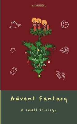 Advent Fantasy: A small triology by Mundil, Renier-Fréduman