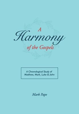 A Harmony of the Gospels by Pape, Mark