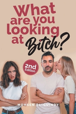 What Are You Looking at Bitch? by El-Guindy, Mohsen