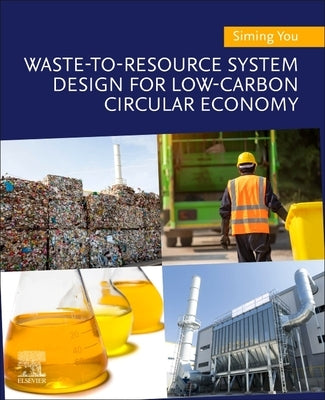 Waste-To-Resource System Design for Low-Carbon Circular Economy by You, Siming