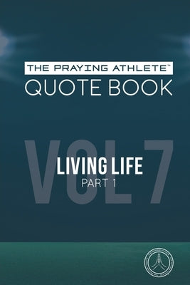 The Praying Athlete Quote Book Vol. 7 Living Life Part 1 by Walker, Robert B.