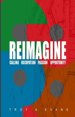 Copo: Reimagine - Calling Occupation Passion Opportunity by Evans, Troy