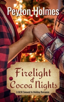 Firelight and Cocoa Nights: A M/M Snowed In Holiday Romance by Holmes, Peyton