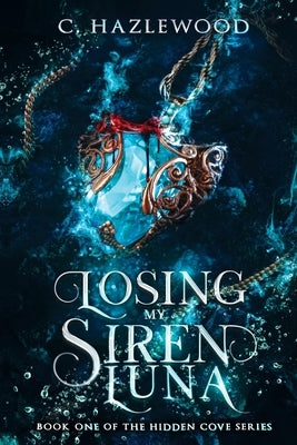 Losing My Siren Luna by Hazlewood, C.