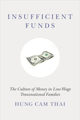 Insufficient Funds: The Culture of Money in Low-Wage Transnational Families by Thai, Hung Cam