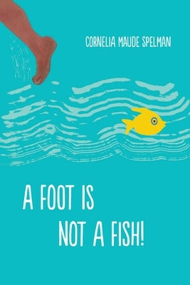 A Foot Is Not a Fish! by Spelman, Cornelia Maude