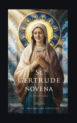 St. Gertrude Novena: pocket Book by Christos, Maximilian