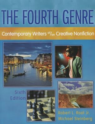 The Fourth Genre: Contemporary Writers Of/On Creative Nonfiction by Root, Robert