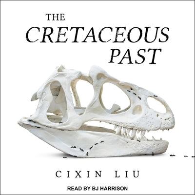 The Cretaceous Past by Liu, Cixin
