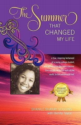The Summer That Changed My Life: A True, Inspiring Testament of a Young College Student, Who One Summer Took a Journey That Carried Her to the Ends of by Goggins, Shanile Sharay