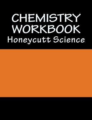 Chemistry Workbook (1st Semester): Honeycutt Science by Honeycutt, John A.