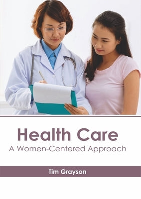 Health Care: A Women-Centered Approach by Grayson, Tim