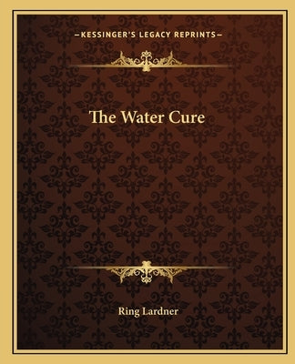 The Water Cure by Lardner, Ring