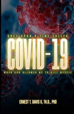 Once Upon a Time Called COVID-19 (When God Allowed Me to Kill Myself): "The Community of We" Part Two by Davis, Ernest Thomas