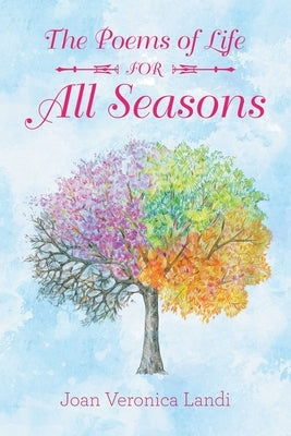 The Poems of Life for All Seasons by Landi, Joan Veronica