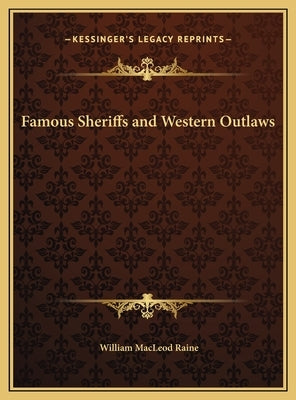 Famous Sheriffs and Western Outlaws by Raine, William MacLeod