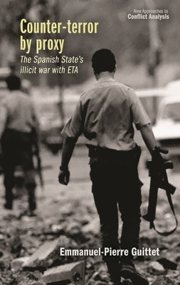 Counter-Terror by Proxy: The Spanish State's Illicit War with Eta by Guittet, Emmanuel Pierre