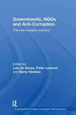 Governments, NGOs and Anti-Corruption: The New Integrity Warriors by de Sousa, Luís