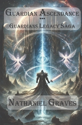 Guardian Ascendance - Guardians Legacy Saga by Graves, Nathaniel