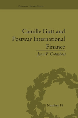 Camille Gutt and Postwar International Finance by Crombois, Jean F.