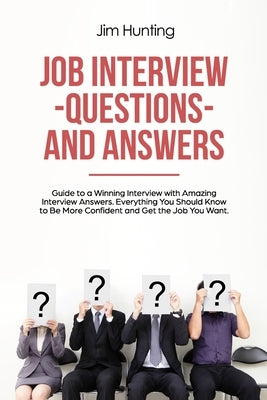 Job Interview Questions and Answers: Guide to a Winning Interview by Hunting, Jim