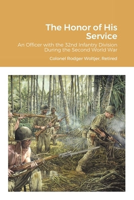 The Honor of His Service by Woltjer, Retired Colonel Rodger