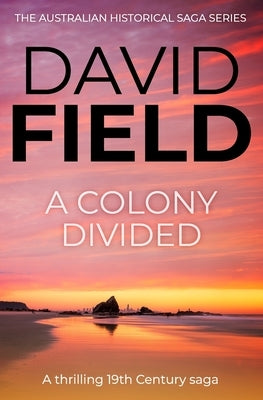 A Colony Divided: A thrilling 19th century saga by Field, David