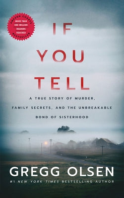 If You Tell: A True Story of Murder, Family Secrets, and the Unbreakable Bond of Sisterhood by Olsen, Gregg